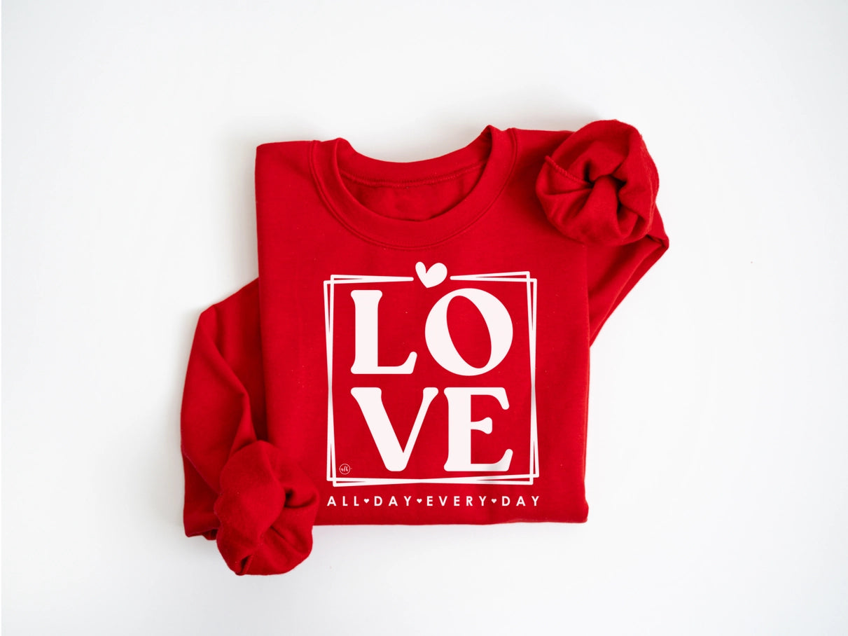 Love All Day Every Day Valentines Sweatshirt