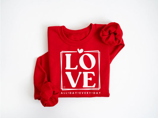 Love All Day Every Day Valentines Sweatshirt